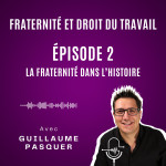 Épisode 2 : La fraternité dans l’histoire