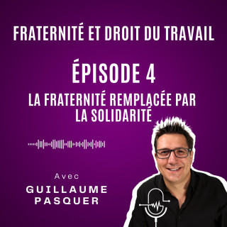 Épisode 4 : La fraternité remplacée par la solidarité