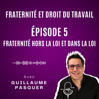 Épisode 5 : Fraternité hors la loi et fraternité dans la loi